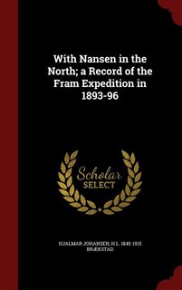 With Nansen in the North; a Record of the Fram Expedition in 1893-96