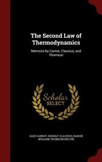 The Second Law of Thermodynamics: Memoirs by Carnot, Clausius, and Thomson