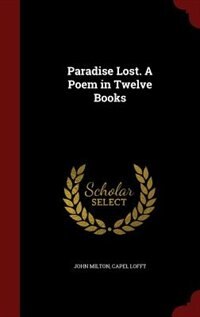 Paradise Lost. A Poem in Twelve Books