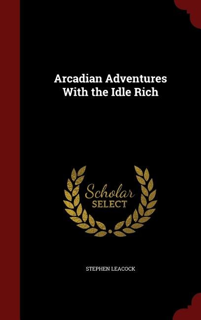 Arcadian Adventures With the Idle Rich