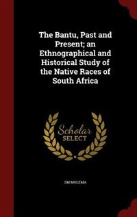 Couverture_The Bantu, Past and Present; an Ethnographical and Historical Study of the Native Races of South Africa
