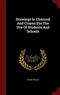 Front cover_Drawings In Charcoal And Crayon For The Use Of Students And Schools
