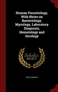 Couverture_Human Parasitology, With Notes on Bacteriology, Mycology, Laboratory Diagnosis, Hematology and Serology