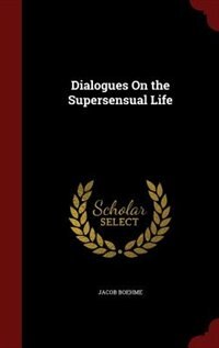 Dialogues On the Supersensual Life