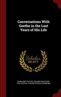 Conversations With Goethe in the Last Years of His Life