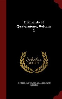 Elements of Quaternions, Volume 1