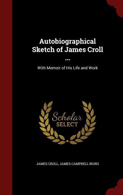 Autobiographical Sketch of James Croll ...: With Memoir of His Life and Work