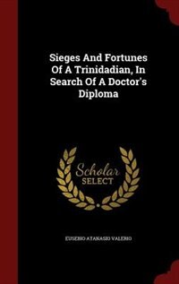 Couverture_Sieges And Fortunes Of A Trinidadian, In Search Of A Doctor's Diploma