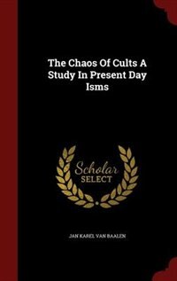 Front cover_The Chaos Of Cults A Study In Present Day Isms