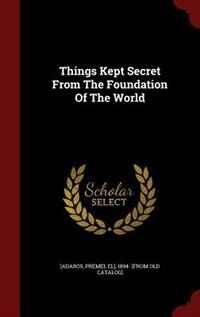 Couverture_Things Kept Secret From The Foundation Of The World