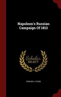 Napoleon's Russian Campaign Of 1812