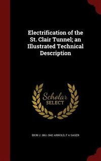 Electrification of the St. Clair Tunnel; an Illustrated Technical Description