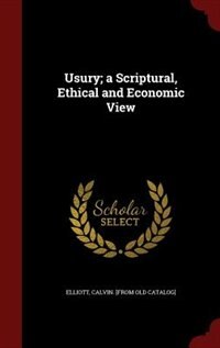 Usury; a Scriptural, Ethical and Economic View