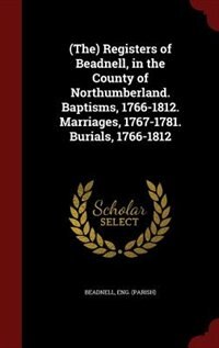 Couverture_(The) Registers of Beadnell, in the County of Northumberland. Baptisms, 1766-1812. Marriages, 1767-1781. Burials, 1766-1812