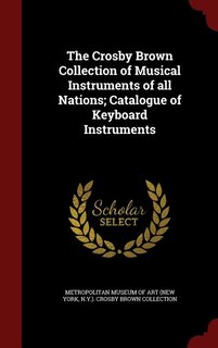 Front cover_The Crosby Brown Collection of Musical Instruments of all Nations; Catalogue of Keyboard Instruments