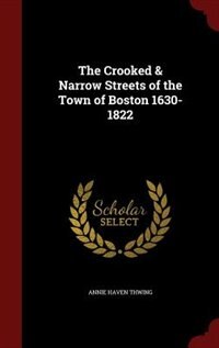Couverture_The Crooked & Narrow Streets of the Town of Boston 1630-1822
