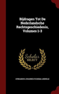Front cover_Bijdragen Tot De Nederlandsche Rechtsgeschiedenis, Volumes 1-3