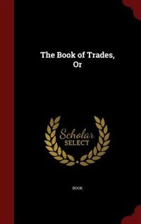 Front cover_The Book of Trades, Or