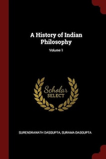 A History of Indian Philosophy; Volume 1