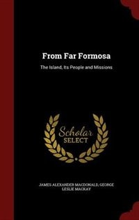 From Far Formosa: The Island, Its People and Missions