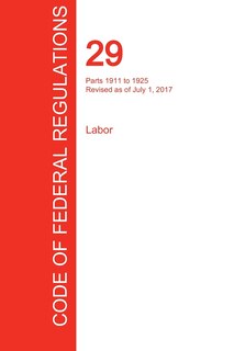 Front cover_CFR 29, Parts 1911 to 1925, Labor, July 01, 2017 (Volume 7 of 9)