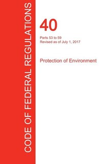 Front cover_CFR 40, Parts 53 to 59, Protection of Environment, July 01, 2017 (Volume 6 of 37)