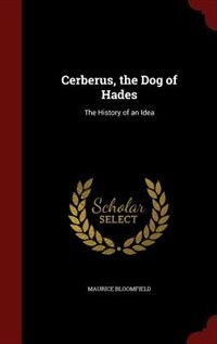 Cerberus, the Dog of Hades: The History of an Idea