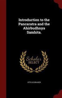 Introduction to the Pancaratra and the Ahirbudhnya Samhita.