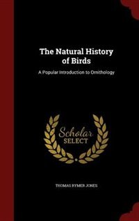 The Natural History of Birds: A Popular Introduction to Ornithology