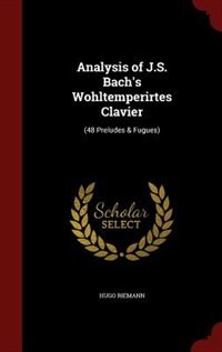 Analysis of J.S. Bach's Wohltemperirtes Clavier: (48 Preludes & Fugues)