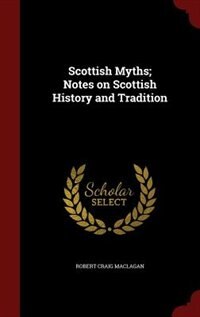 Front cover_Scottish Myths; Notes on Scottish History and Tradition