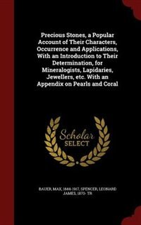 Couverture_Precious Stones, a Popular Account of Their Characters, Occurrence and Applications, With an Introduction to Their Determination, for Mineralogists, Lapidaries, Jewellers, etc. With an Appendix on Pearls and Coral