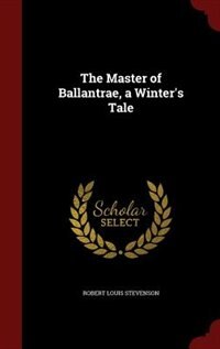 The Master of Ballantrae, a Winter's Tale
