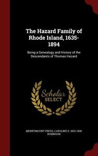 The Hazard Family of Rhode Island, 1635-1894: Being a Genealogy and History of the Descendants of Thomas Hazard