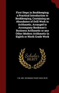 Front cover_First Steps in Bookkeeping; a Practical Introduction to Bookkeeping, Containing an Abundance of Drill Work in Arithmetic, Arranged to Accompany Bookman's Business Arithmetic or any Other Modern Arithmetic in Eighth or Ninth Grade Work