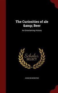 Front cover_The Curiosities of ale &amp; Beer
