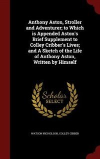 Couverture_Anthony Aston, Stroller and Adventurer; to Which is Appended Aston's Brief Supplement to Colley Cribber's Lives; and A Sketch of the Life of Anthony Aston, Written by Himself