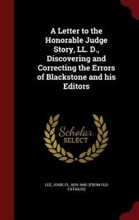 Front cover_A Letter to the Honorable Judge Story, LL. D., Discovering and Correcting the Errors of Blackstone and his Editors