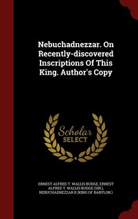 Front cover_Nebuchadnezzar. On Recently-discovered Inscriptions Of This King. Author's Copy