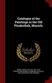 Front cover_Catalogue of the Paintings in the Old Pinakothek, Munich;