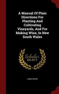 Front cover_A Manual Of Plain Directions For Planting And Cultivating Vineyards, And For Making Wine, In New South Wales