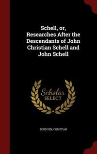 Couverture_Schell, or, Researches After the Descendants of John Christian Schell and John Schell