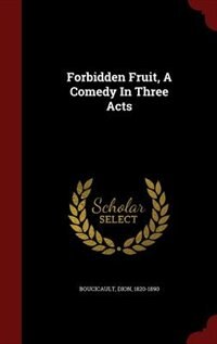 Front cover_Forbidden Fruit, A Comedy In Three Acts