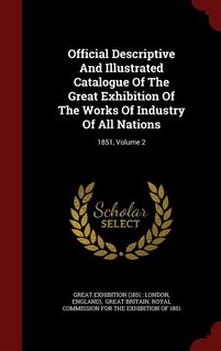 Official Descriptive And Illustrated Catalogue Of The Great Exhibition Of The Works Of Industry Of All Nations: 1851, Volume 2
