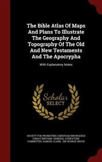 Couverture_The Bible Atlas Of Maps And Plans To Illustrate The Geography And Topography Of The Old And New Testaments And The Apocrypha