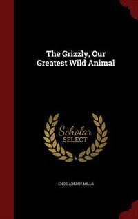 Couverture_The Grizzly, Our Greatest Wild Animal