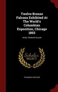 Front cover_Twelve Bronze Falcons Exhibited At The World's Columbian Exposition, Chicago 1893