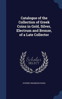 Couverture_Catalogue of the Collection of Greek Coins in Gold, Silver, Electrum and Bronze, of a Late Collector