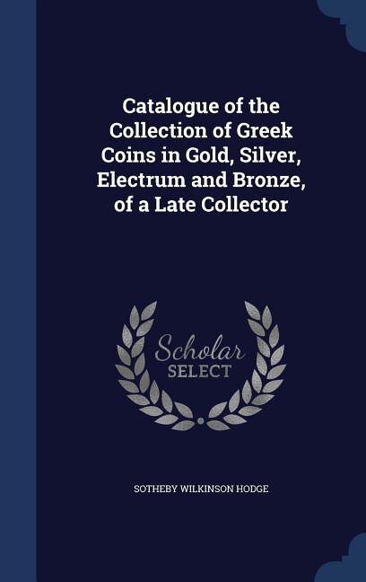 Couverture_Catalogue of the Collection of Greek Coins in Gold, Silver, Electrum and Bronze, of a Late Collector