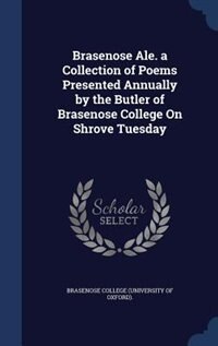 Front cover_Brasenose Ale. a Collection of Poems Presented Annually by the Butler of Brasenose College On Shrove Tuesday